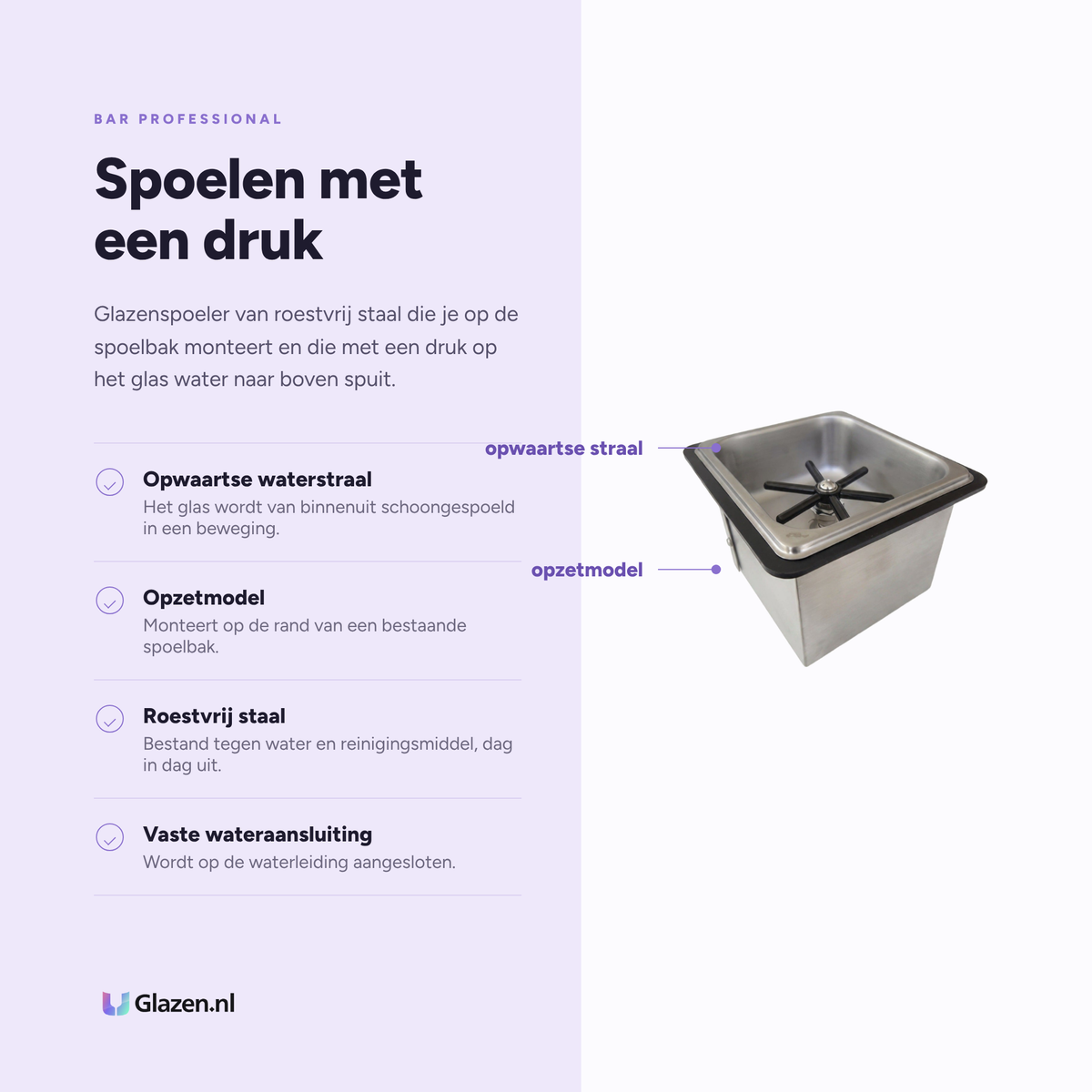 Bar Professional Glazenspoeler RVS Opzetmodel eigenschappen: opwaartse waterstraal, opzetmodel, roestvrij staal, vaste wateraansluiting