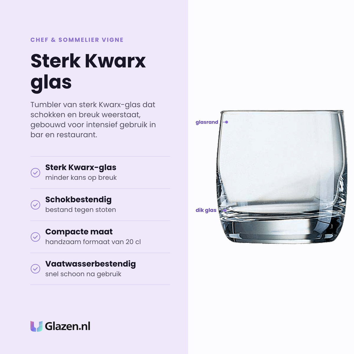 Chef & Sommelier Vigne tumbler 20 cl eigenschappen: sterk Kwarx-glas, schokbestendig, compacte maat van 20 cl, vaatwasserbestendig