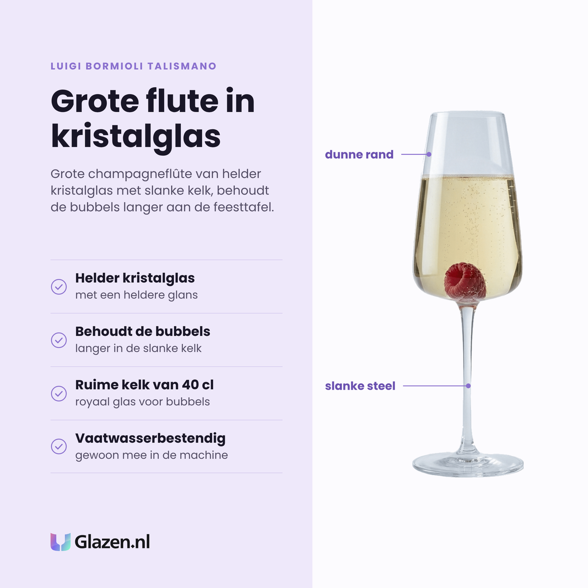 Luigi Bormioli Talismano champagneflute 40 cl eigenschappen: helder kristalglas, behoudt de bubbels langer, ruime kelk van 40 cl, vaatwasserbestendig